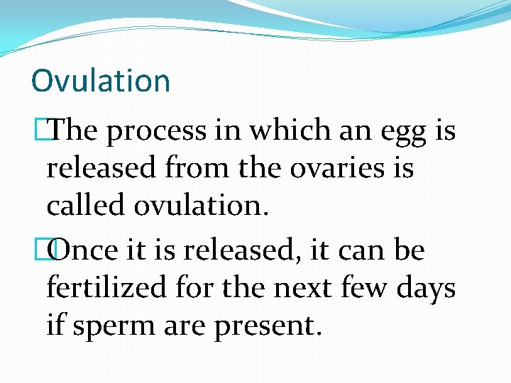 Ovulation �The process in which an egg is released from the ovaries is called
