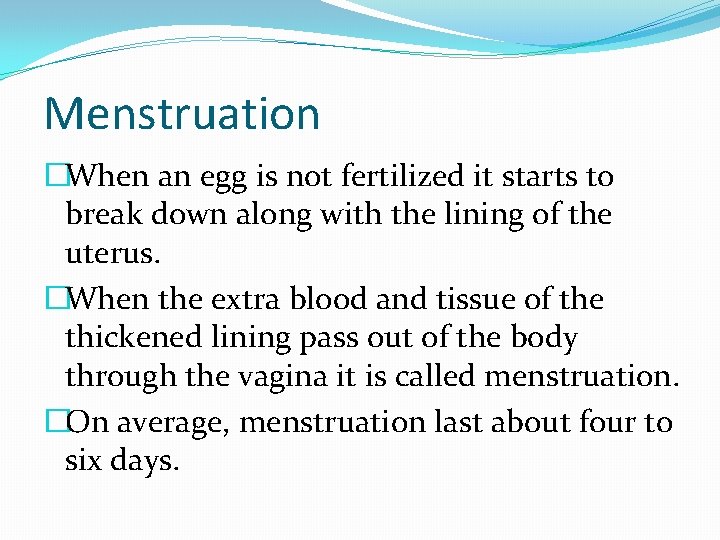 Menstruation �When an egg is not fertilized it starts to break down along with