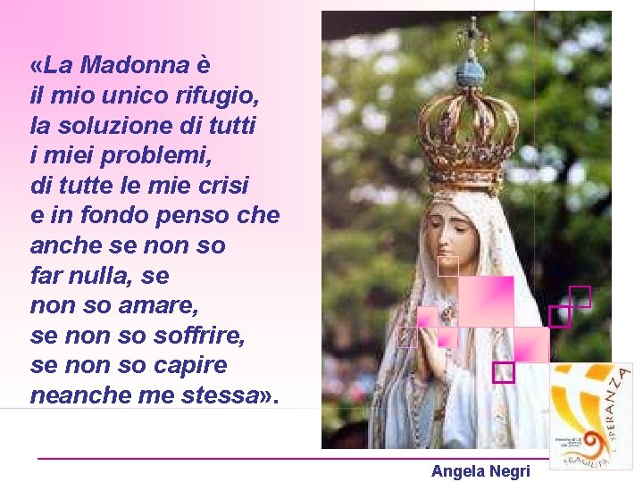  «La Madonna è il mio unico rifugio, la soluzione di tutti i miei