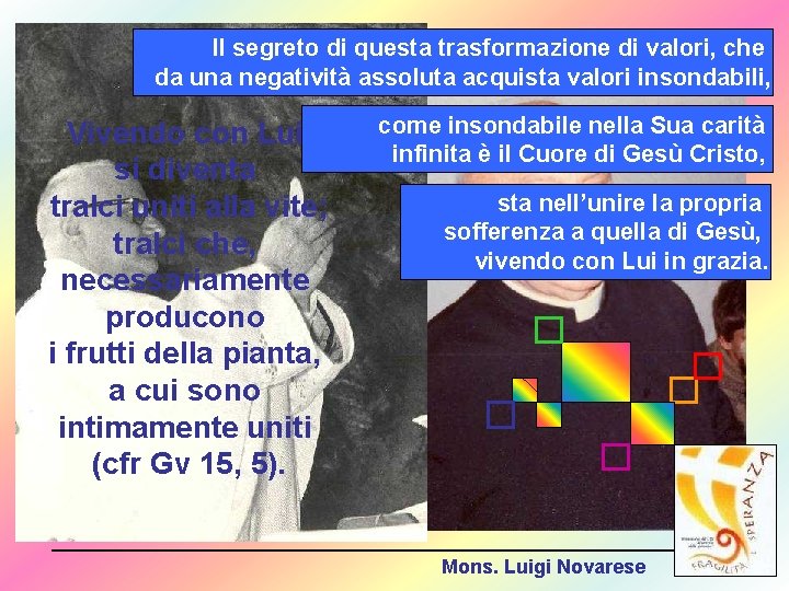 Il segreto di questa trasformazione di valori, che da una negatività assoluta acquista valori