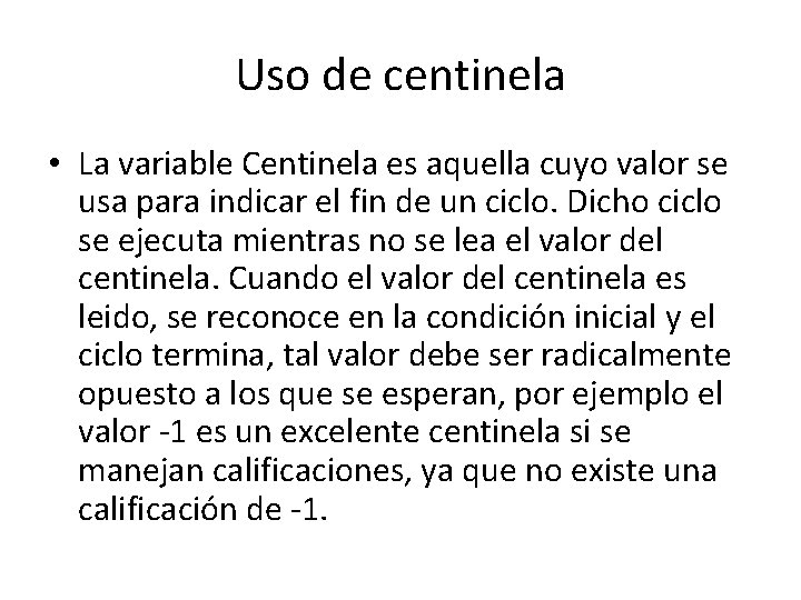 Uso de centinela • La variable Centinela es aquella cuyo valor se usa para