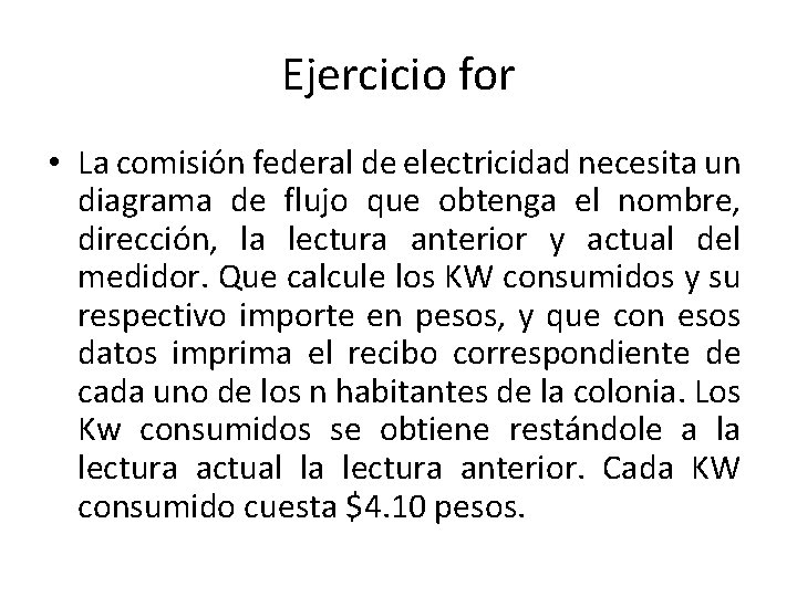 Ejercicio for • La comisión federal de electricidad necesita un diagrama de flujo que