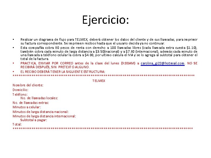 Ejercicio: Realizar un diagrama de flujo para TELMEX, deberá obtener los datos del cliente