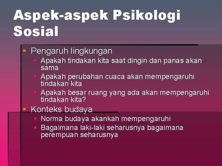 Aspek-aspek Psikologi Sosial § Pengaruh lingkungan § Apakah tindakan kita saat dingin dan panas