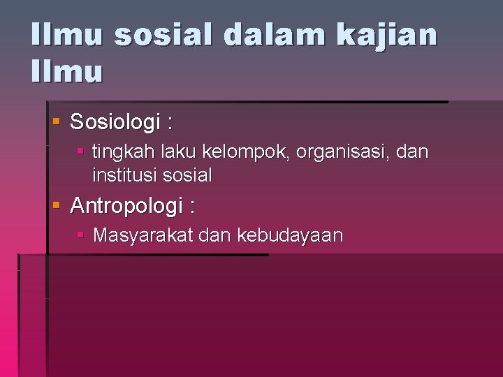 Ilmu sosial dalam kajian Ilmu § Sosiologi : § tingkah laku kelompok, organisasi, dan