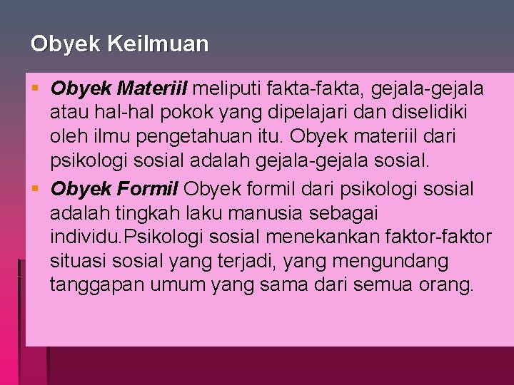 Obyek Keilmuan § Obyek Materiil meliputi fakta-fakta, gejala-gejala atau hal-hal pokok yang dipelajari dan