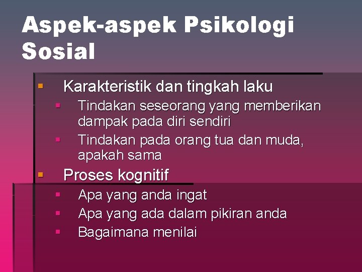 Aspek-aspek Psikologi Sosial § Karakteristik dan tingkah laku § § § Tindakan seseorang yang