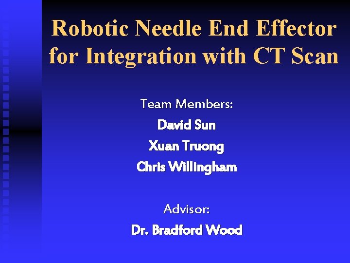 Robotic Needle End Effector for Integration with CT Scan Team Members: David Sun Xuan