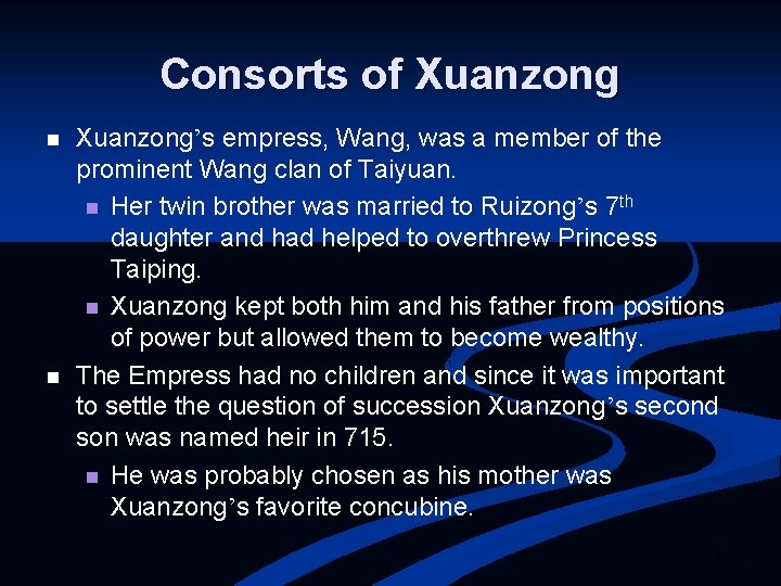 Consorts of Xuanzong n n Xuanzong’s empress, Wang, was a member of the prominent