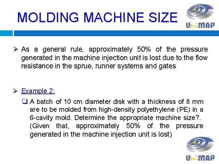 MOLDING MACHINE SIZE Ø As a general rule, approximately 50% of the pressure generated