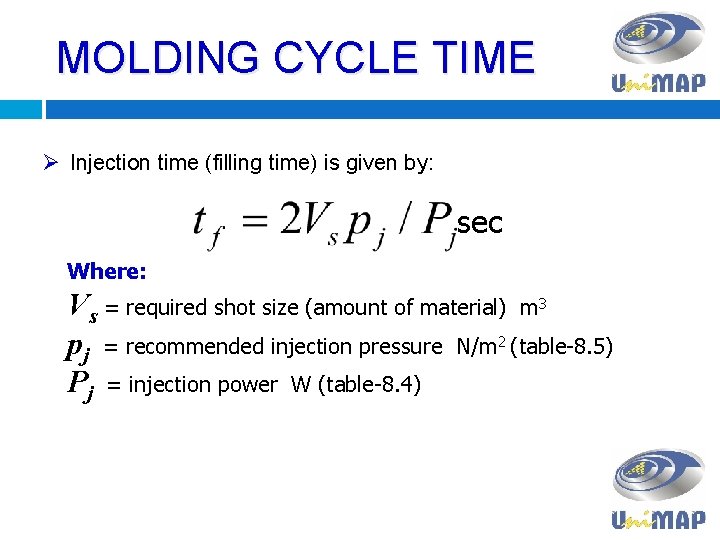 MOLDING CYCLE TIME Ø Injection time (filling time) is given by: sec Where: Vs