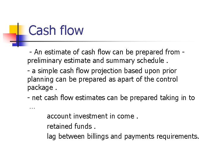 Cash flow - An estimate of cash flow can be prepared from preliminary estimate