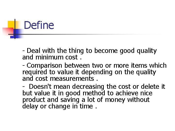 Define - Deal with the thing to become good quality and minimum cost. -