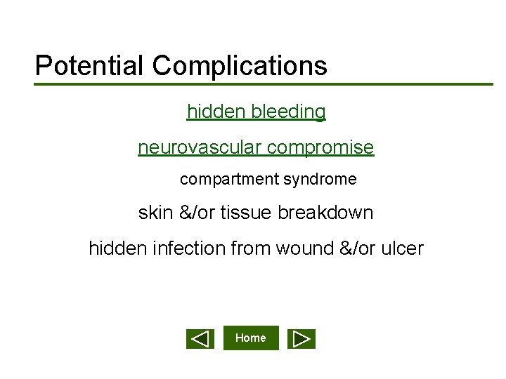 Potential Complications hidden bleeding neurovascular compromise compartment syndrome skin &/or tissue breakdown hidden infection