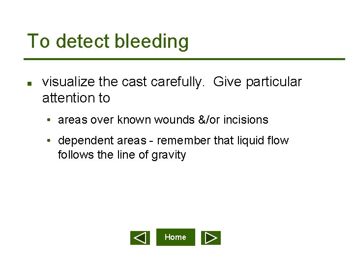 To detect bleeding n visualize the cast carefully. Give particular attention to • areas