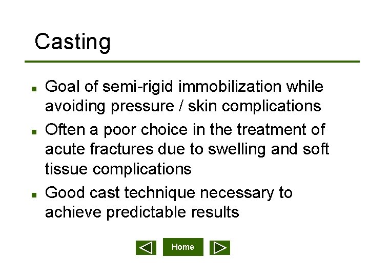 Casting n n n Goal of semi-rigid immobilization while avoiding pressure / skin complications