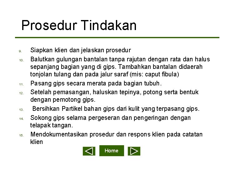 Prosedur Tindakan 9. 10. 11. 12. 13. 14. 15. Siapkan klien dan jelaskan prosedur