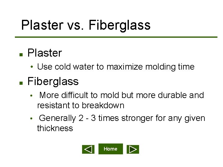 Plaster vs. Fiberglass n Plaster • Use cold water to maximize molding time n