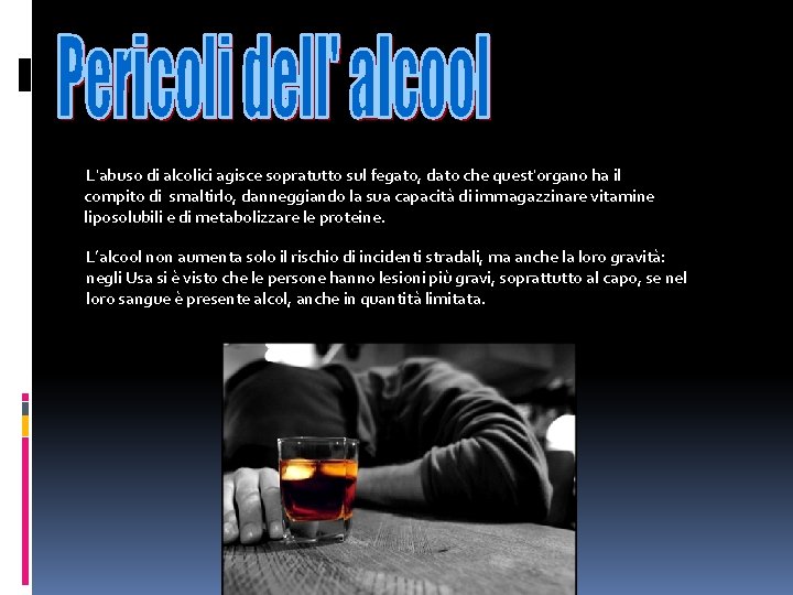  L'abuso di alcolici agisce sopratutto sul fegato, dato che quest'organo ha il compito