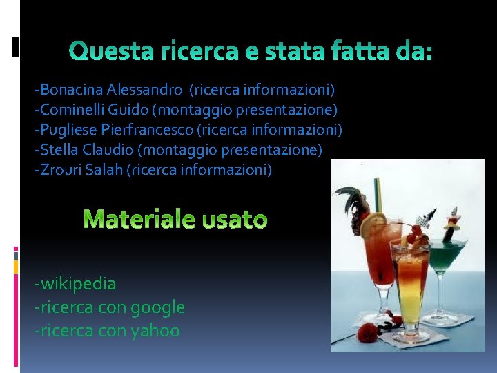 -Bonacina Alessandro (ricerca informazioni) -Cominelli Guido (montaggio presentazione) -Pugliese Pierfrancesco (ricerca informazioni) -Stella Claudio