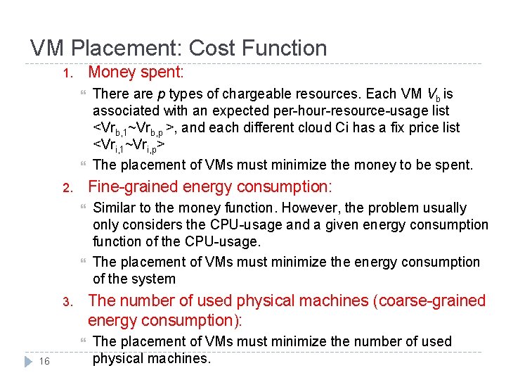 VM Placement: Cost Function Money spent: 1. Fine-grained energy consumption: 2. Similar to the
