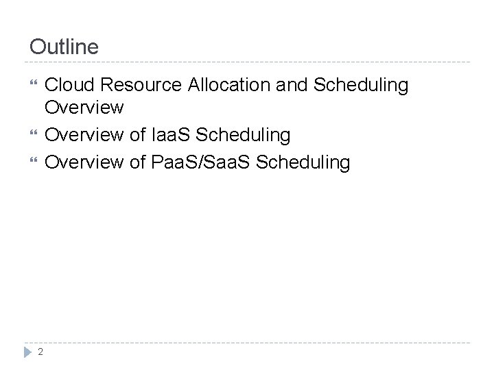 Outline Cloud Resource Allocation and Scheduling Overview of Iaa. S Scheduling Overview of Paa.