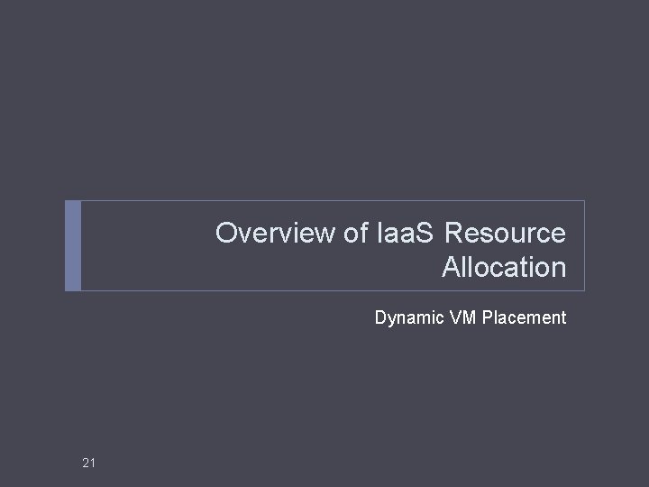 Overview of Iaa. S Resource Allocation Dynamic VM Placement 21 