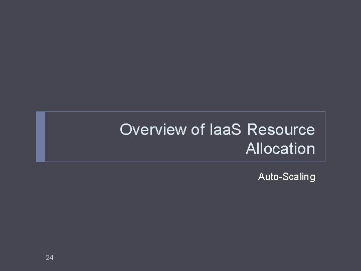 Overview of Iaa. S Resource Allocation Auto-Scaling 24 