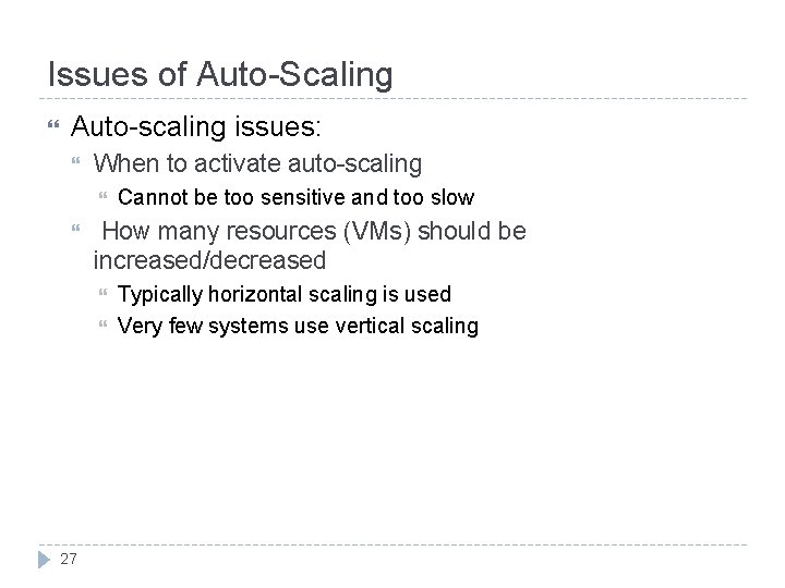 Issues of Auto-Scaling Auto-scaling issues: When to activate auto-scaling How many resources (VMs) should