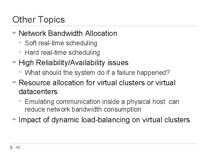 Other Topics Network Bandwidth Allocation High Reliability/Availability issues What should the system do if