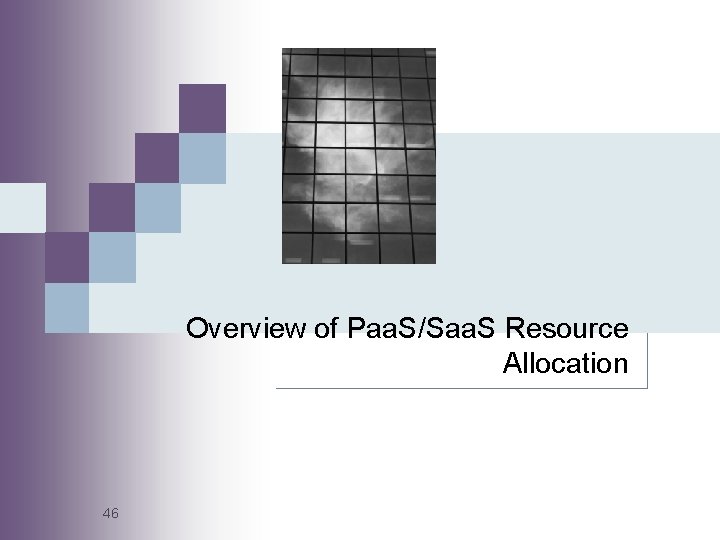 Overview of Paa. S/Saa. S Resource Allocation 46 