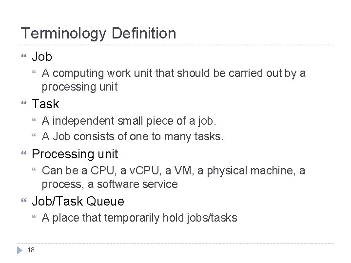 Terminology Definition Job Task A independent small piece of a job. A Job consists