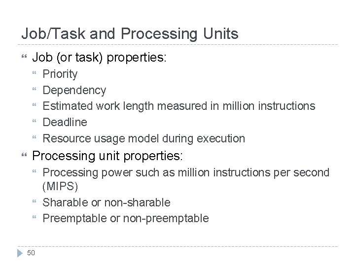 Job/Task and Processing Units Job (or task) properties: Priority Dependency Estimated work length measured