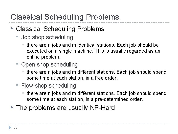 Classical Scheduling Problems Job shop scheduling Open shop scheduling there are n jobs and
