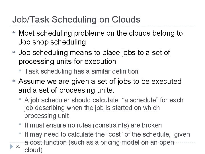 Job/Task Scheduling on Clouds Most scheduling problems on the clouds belong to Job shop