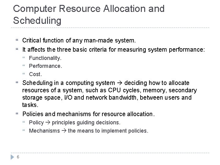 Computer Resource Allocation and Scheduling Critical function of any man-made system. It affects the