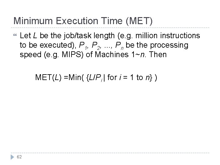 Minimum Execution Time (MET) Let L be the job/task length (e. g. million instructions