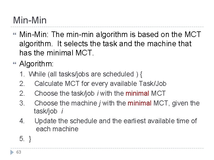 Min-Min Min-Min: The min-min algorithm is based on the MCT algorithm. It selects the