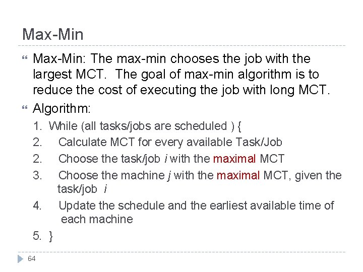 Max-Min Max-Min: The max-min chooses the job with the largest MCT. The goal of