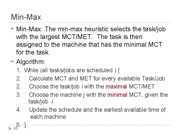 Min-Max Min-Max: The min-max heuristic selects the task/job with the largest MCT/MET. The task