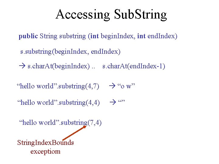 Accessing Sub. String public String substring (int begin. Index, int end. Index) s. substring(begin.