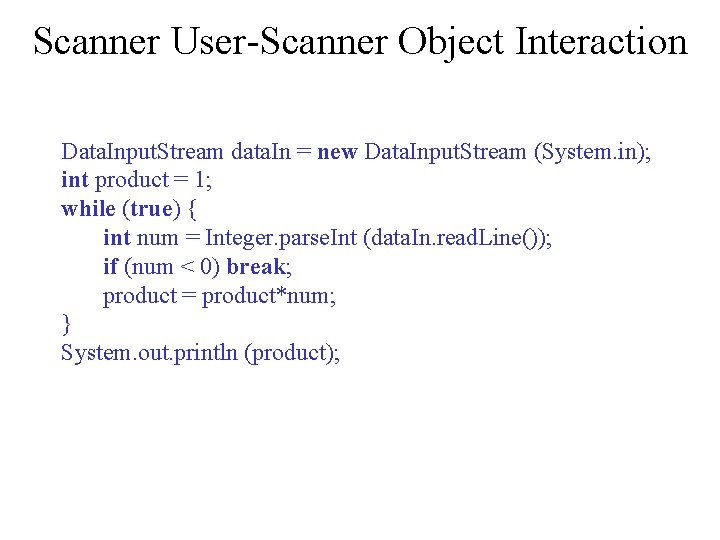 Scanner User-Scanner Object Interaction Data. Input. Stream data. In = new Data. Input. Stream