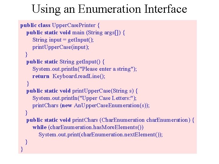 Using an Enumeration Interface public class Upper. Case. Printer { public static void main