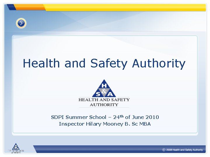 Health and Safety Authority SDPI Summer School – 24 th of June 2010 Inspector