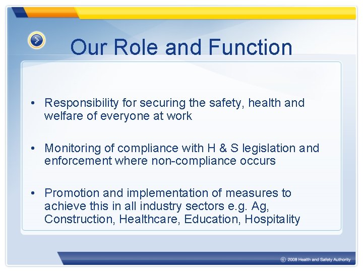 Our Role and Function • Responsibility for securing the safety, health and welfare of
