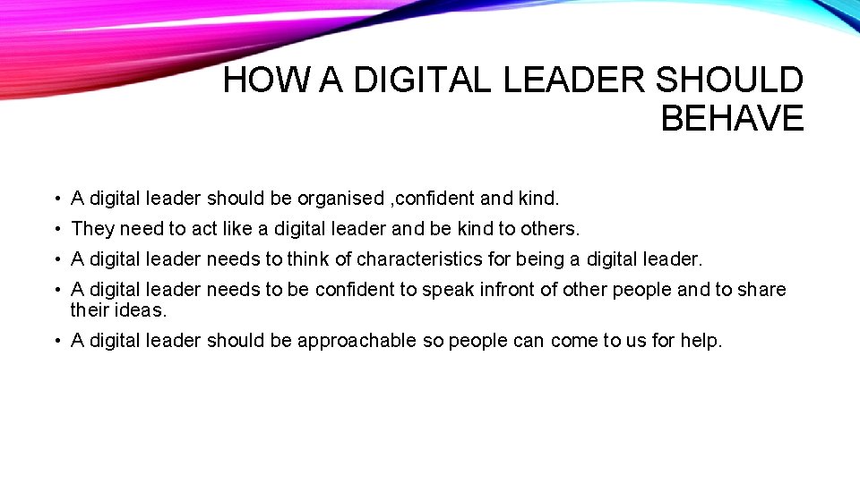 HOW A DIGITAL LEADER SHOULD BEHAVE • A digital leader should be organised ,
