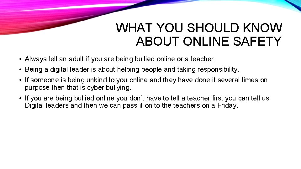WHAT YOU SHOULD KNOW ABOUT ONLINE SAFETY • Always tell an adult if you