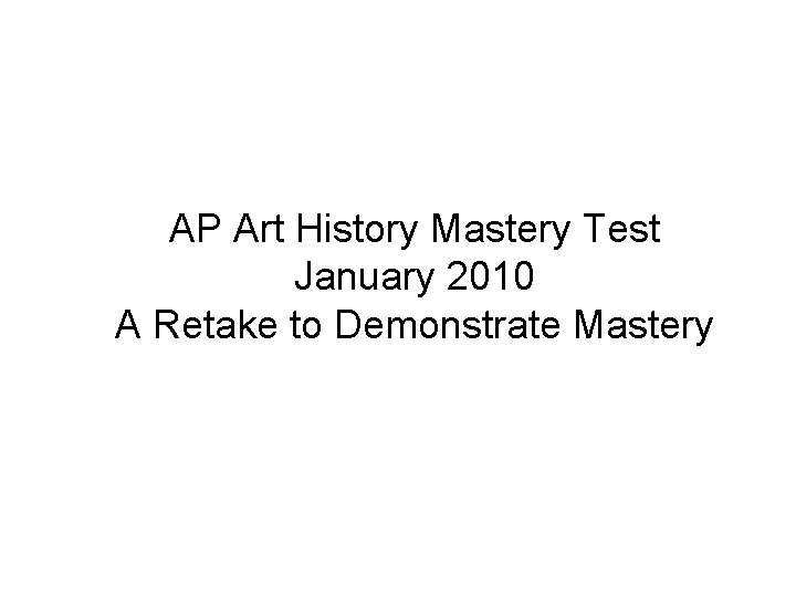 AP Art History Mastery Test January 2010 A Retake to Demonstrate Mastery 