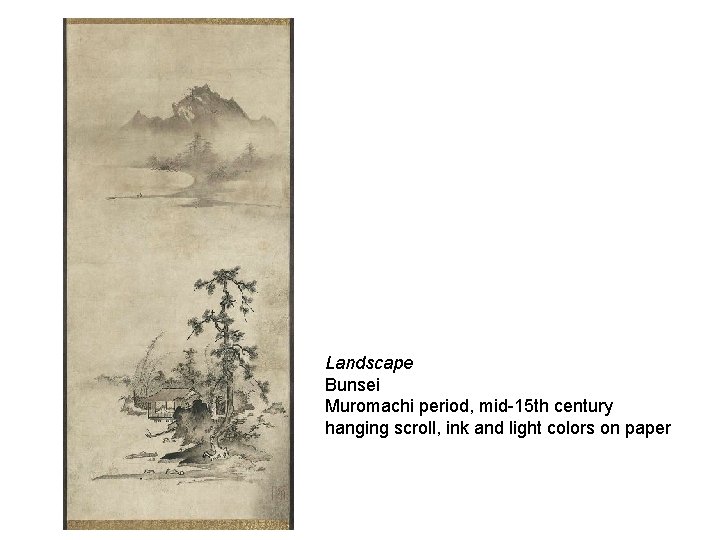  Landscape Bunsei Muromachi period, mid-15 th century hanging scroll, ink and light colors