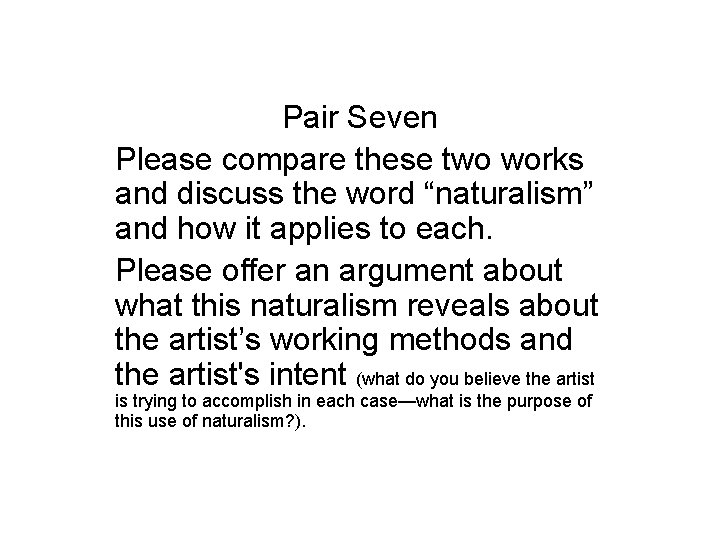 Pair Seven Please compare these two works and discuss the word “naturalism” and how